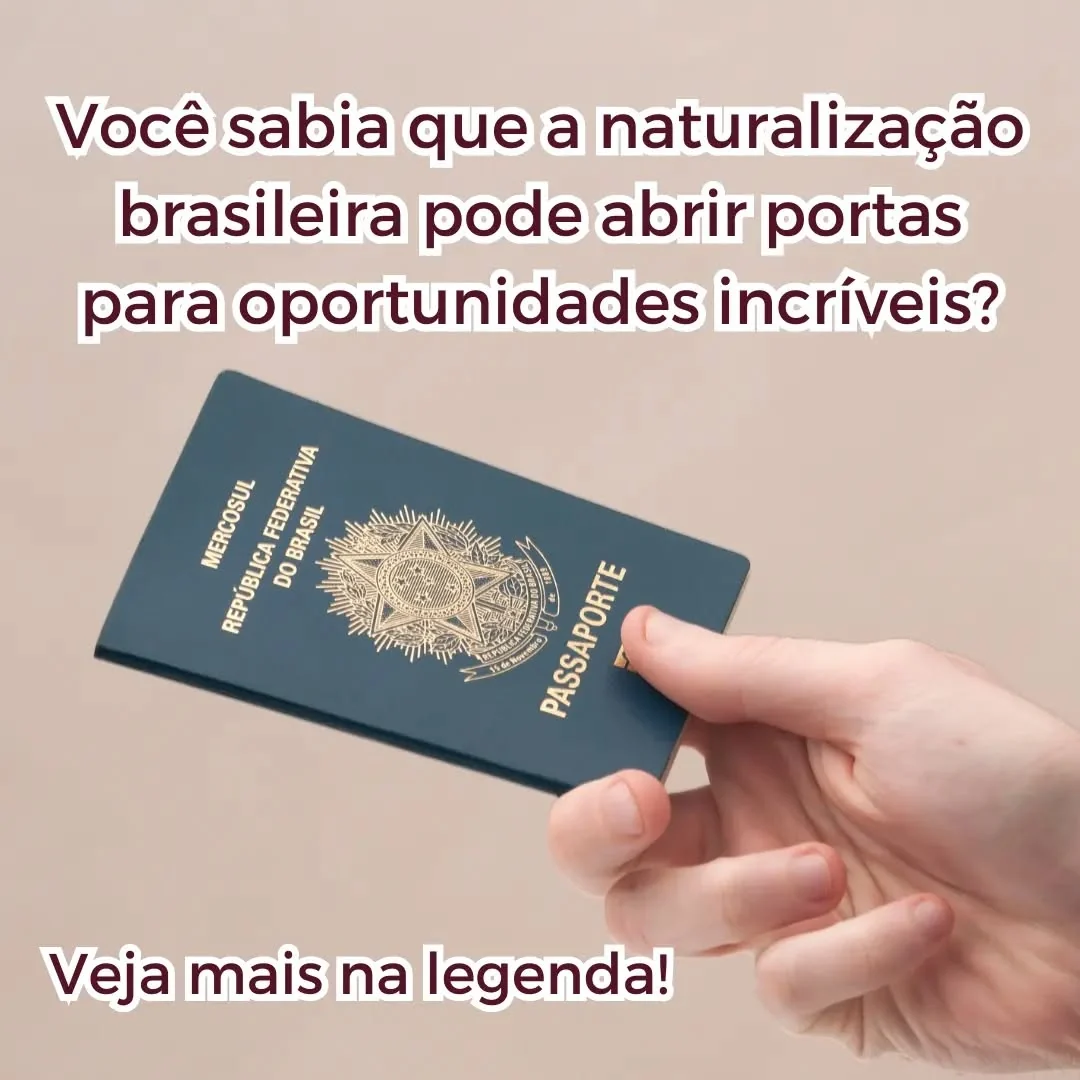 Você sabia que a naturalização brasileira pode abrir portas para oportunidades incríveis?