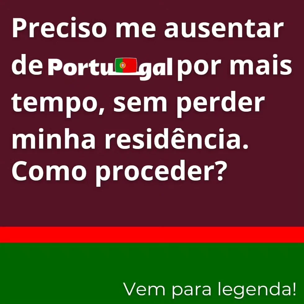 Se necessitar de permanecer fora de Portugal por um período superior ao exigido por lei, deverá