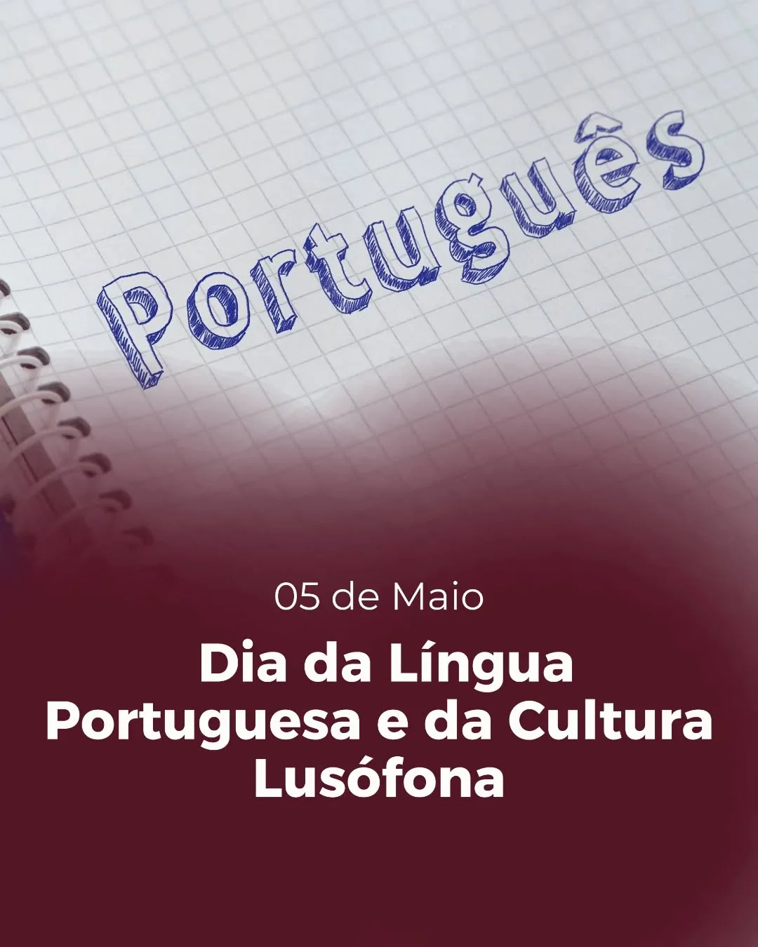 O dia 5 de maio é comemorado como o Dia da Língua Portuguesa e da Cultura Lusófona, destacando-se