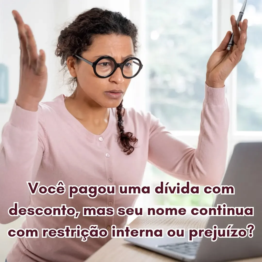 Você pagou uma dívida com desconto, mas seu nome continua sujeito a análise interna
